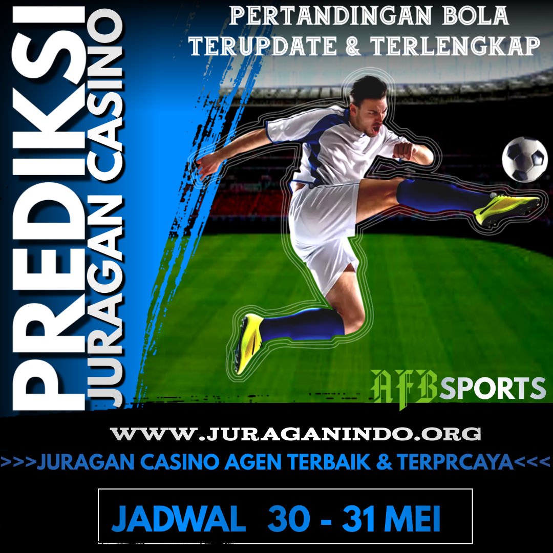 PREDIKSI PERTANDINGAN BOLA 30-31 MEI 2024