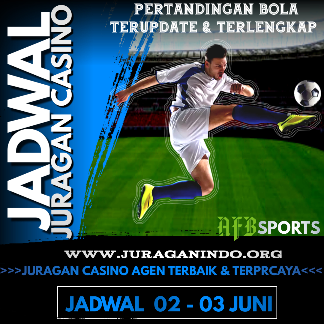 JADWAL PERTANDINGAN BOLA 02 – 03 JUNI 2024