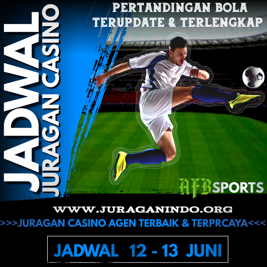 JADWAL PERTANDINGAN BOLA 12 – 13 JUNI 2024