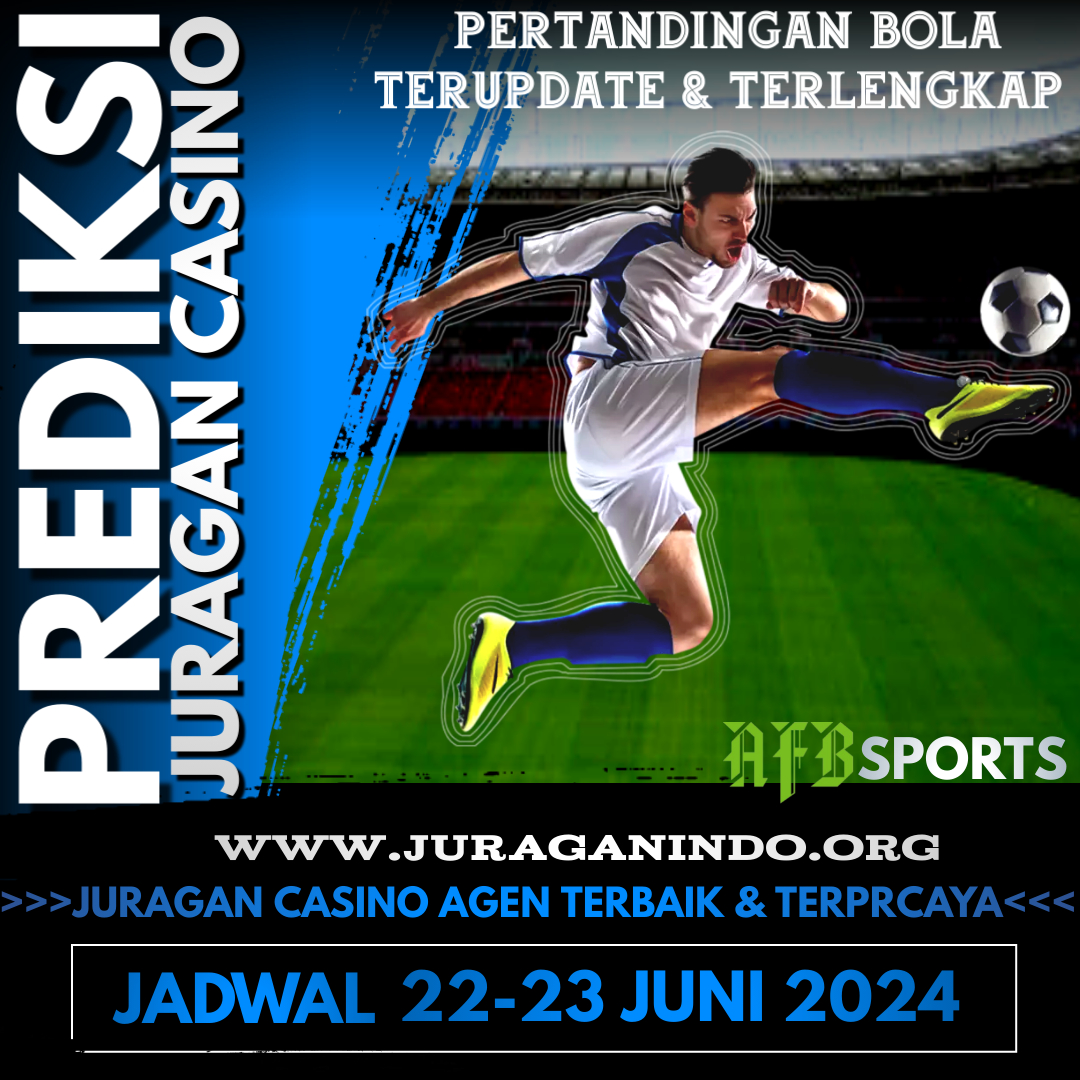 PREDIKSI PERTANDINGAN BOLA 22 – 23 JUNI 2024