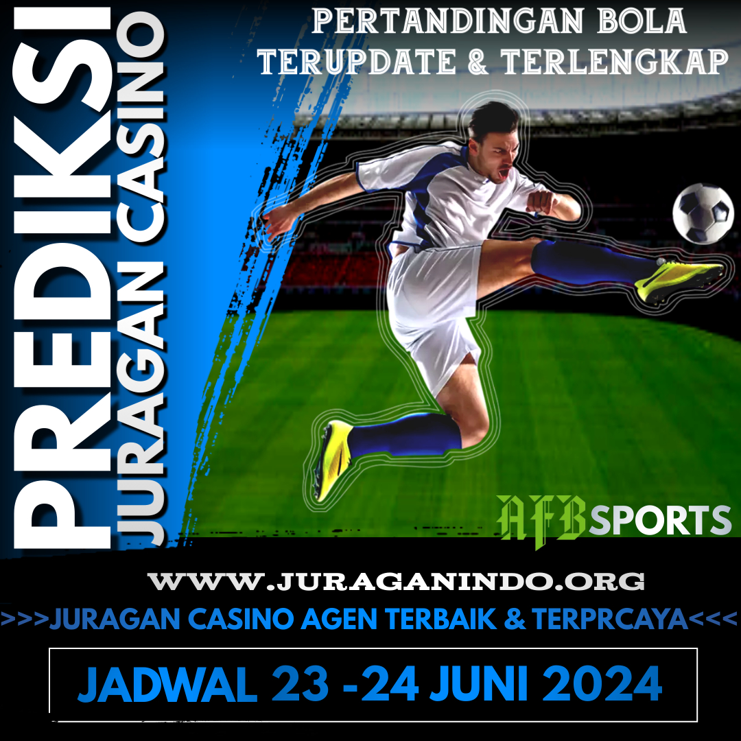 PREDIKSI PERTANDINGAN BOLA 23 – 24 JUNI 2024