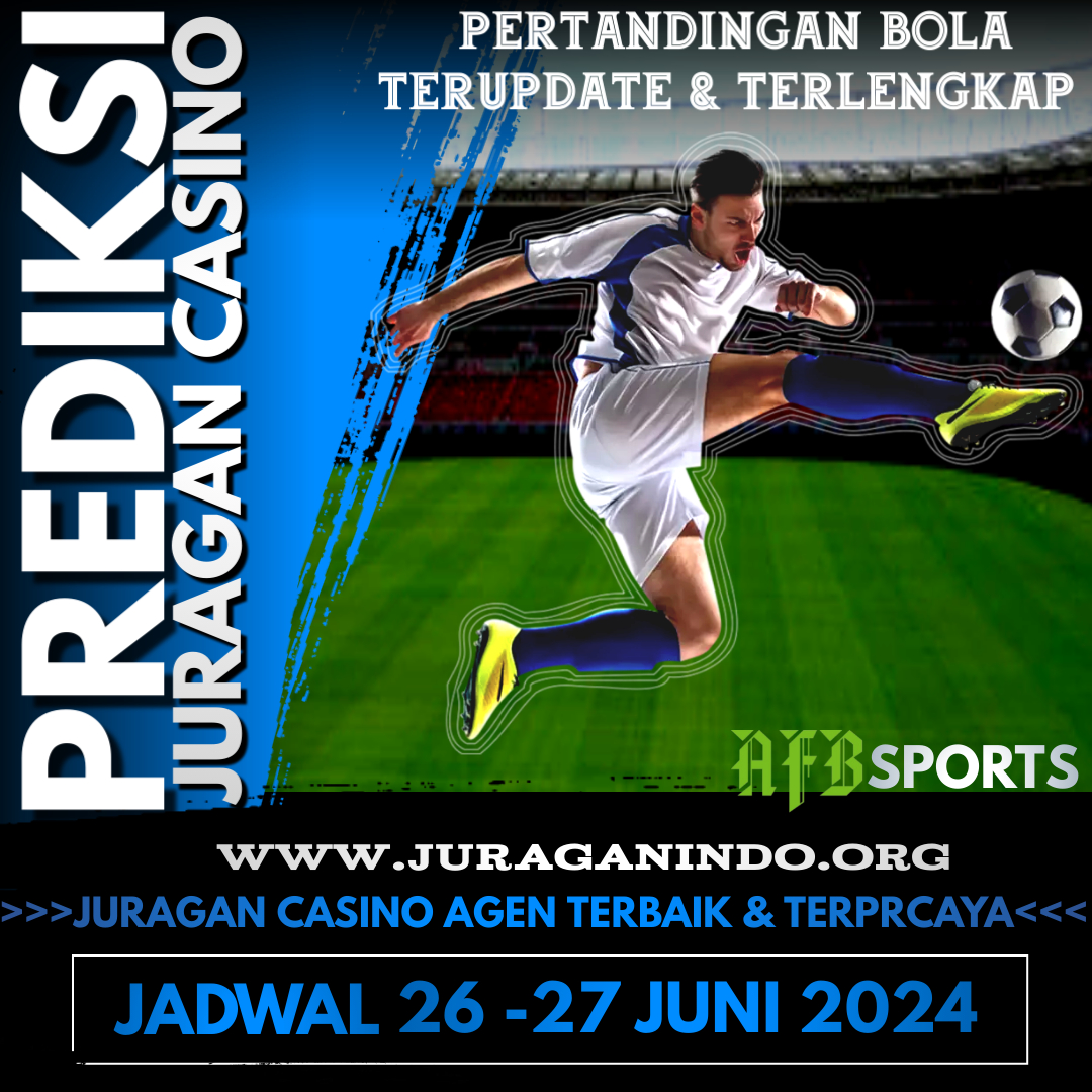 PREDIKSI PERTANDINGAN BOLA 26 – 27 JUNI 2024