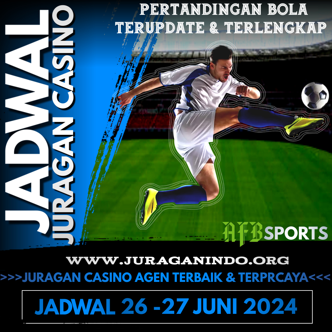 JADWAL PERTANDINGAN BOLA 26 – 27 JUNI 2024