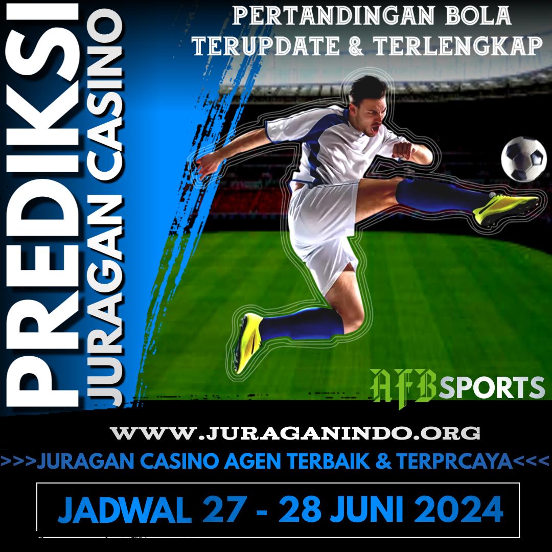 PREDIKSI PERTANDINGAN BOLA 27 – 28 JUNI 2024