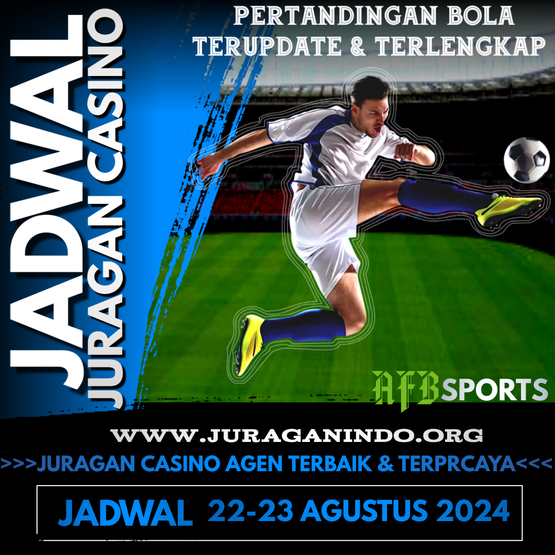 JADWAL PERTANDINGAN BOLA 22 – 23 AGUSTUS 2024