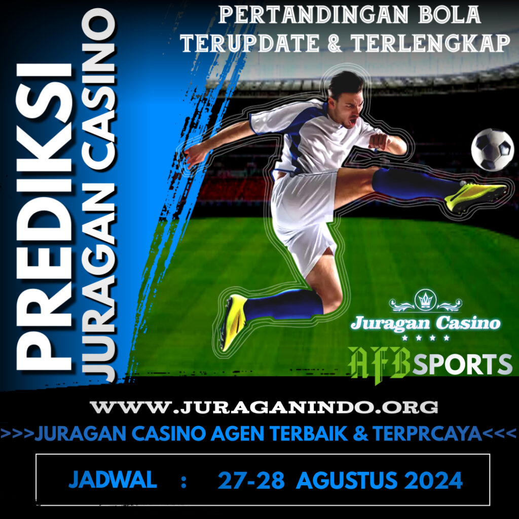 PREDIKSI PERTANDINGAN BOLA 27 – 28 AGUSTUS 2024