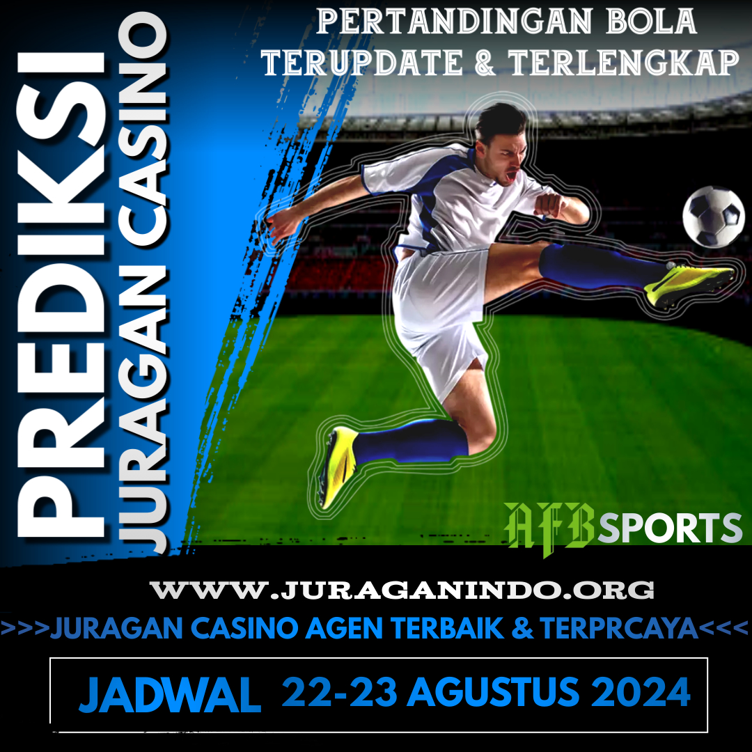 PREDIKSI PERTANDINGAN BOLA 22 – 23 AGUSTUS 2024