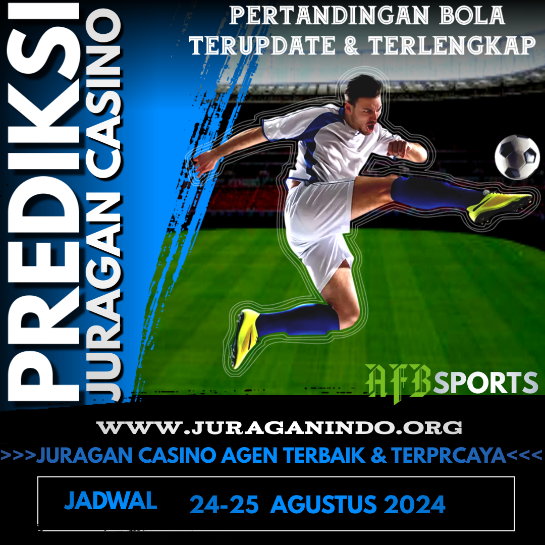 PREDIKSI PERTANDINGAN BOLA 24 – 25 AGUSTUS 2024