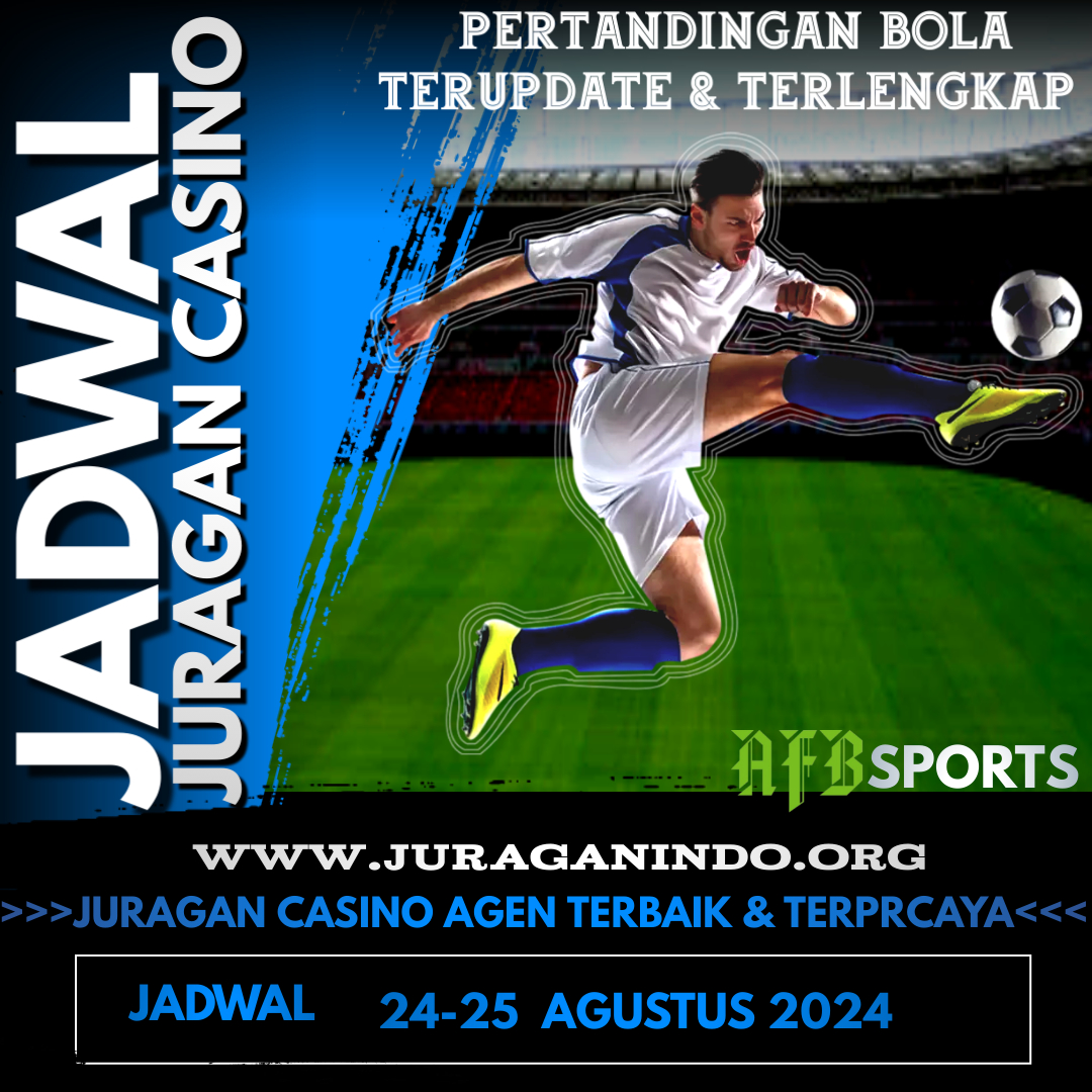 JADWAL PERTANDINGAN BOLA 24 – 25 AGUSTUS 2024